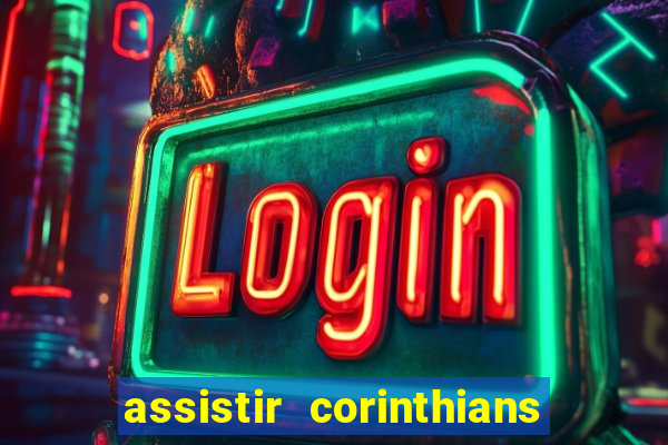 assistir corinthians multi canais