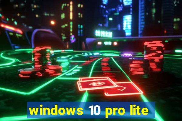 windows 10 pro lite