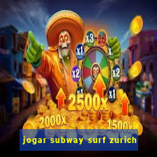 jogar subway surf zurich