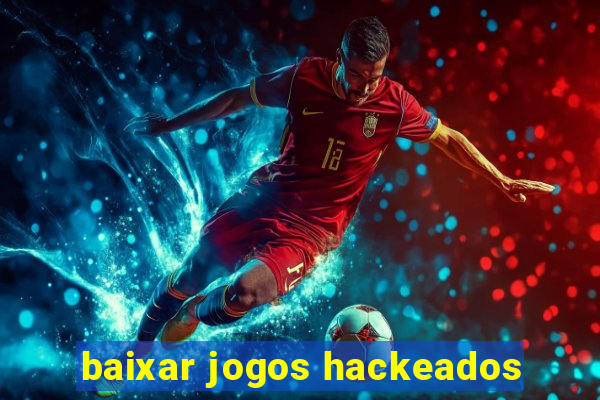 baixar jogos hackeados