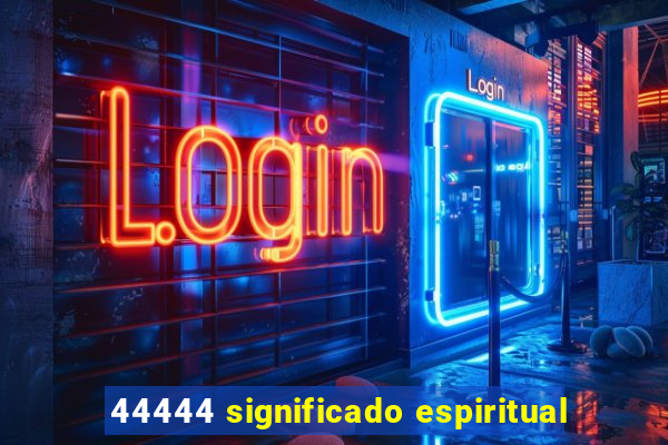 44444 significado espiritual