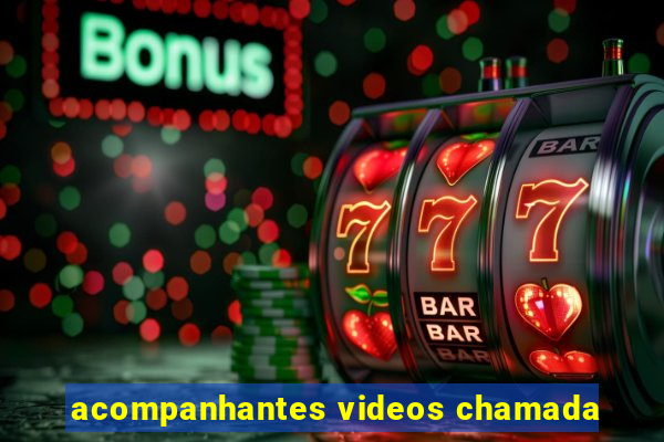 acompanhantes videos chamada