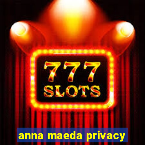 anna maeda privacy