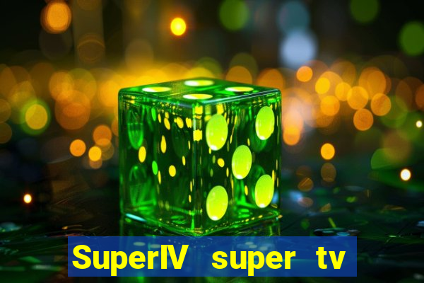 SuperIV super tv ao vivo super super