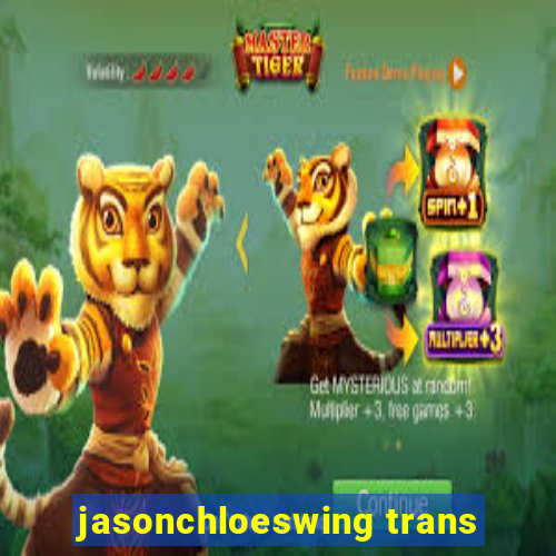 jasonchloeswing trans