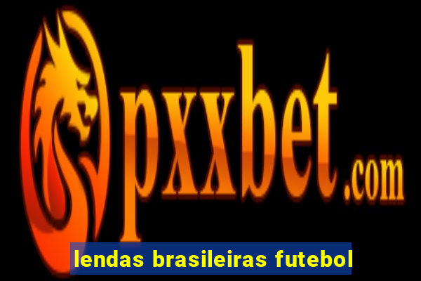 lendas brasileiras futebol