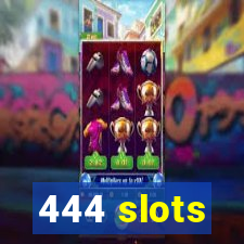 444 slots