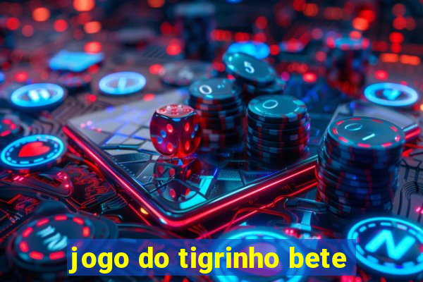 jogo do tigrinho bete