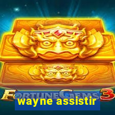 wayne assistir