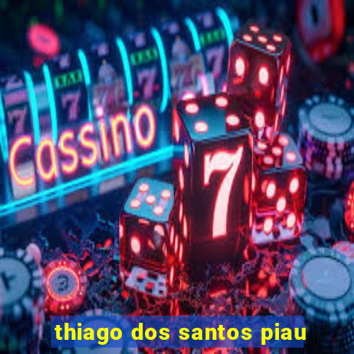 thiago dos santos piau