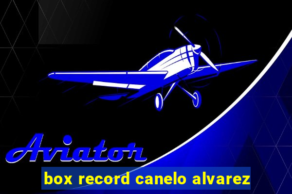 box record canelo alvarez