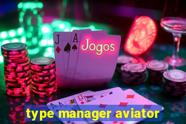 type manager aviator