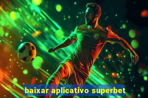 baixar aplicativo superbet