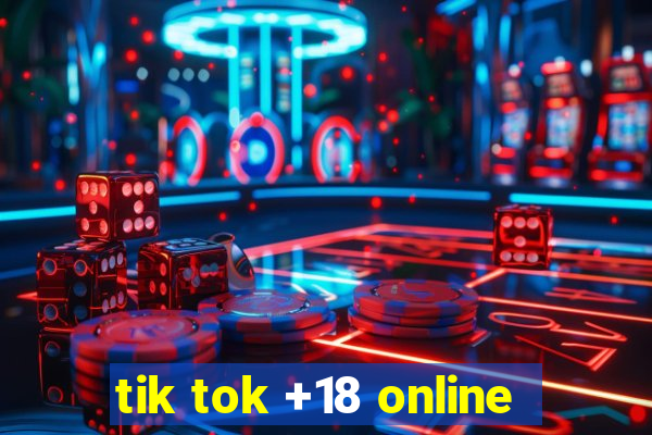 tik tok +18 online