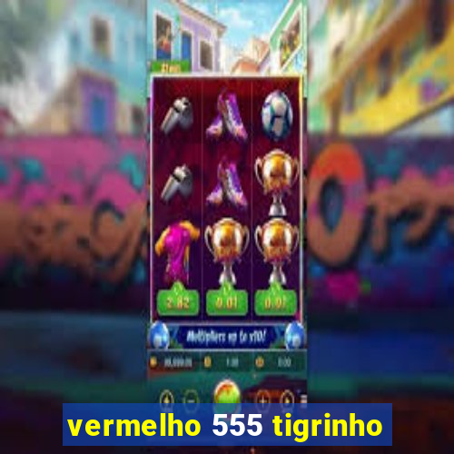 vermelho 555 tigrinho