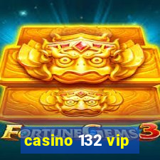 casino 132 vip