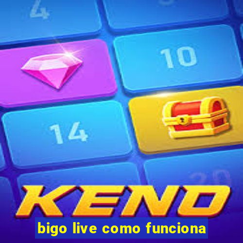 bigo live como funciona