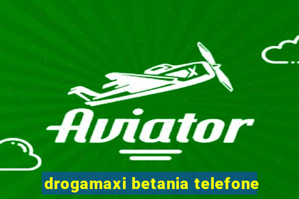 drogamaxi betania telefone