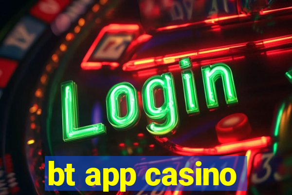 bt app casino