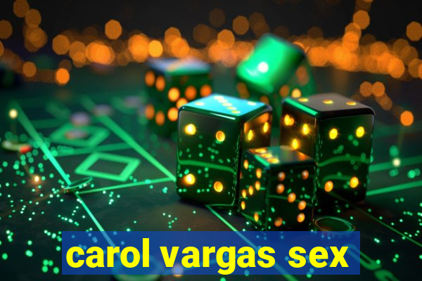 carol vargas sex