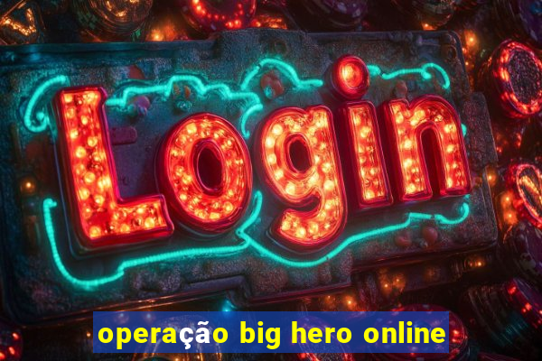 operação big hero online