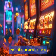 rei de ouro s no rei de ouros no amor