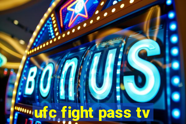 ufc fight pass tv