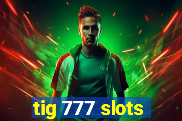 tig 777 slots