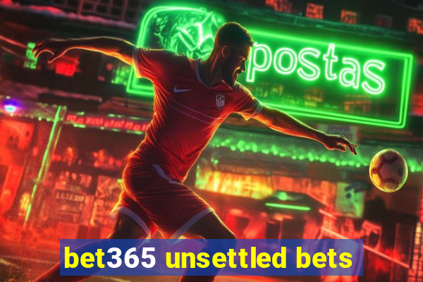 bet365 unsettled bets