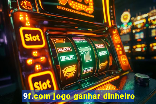 9f.com jogo ganhar dinheiro