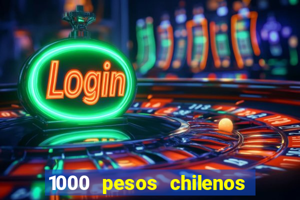 1000 pesos chilenos em reais