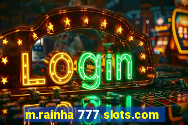 m.rainha 777 slots.com