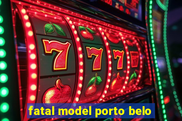 fatal model porto belo