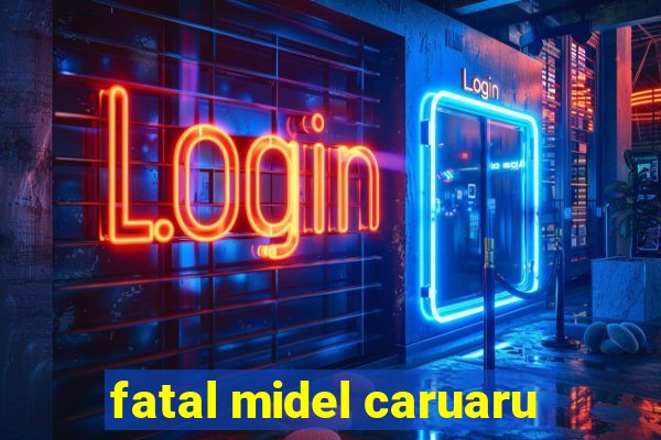 fatal midel caruaru