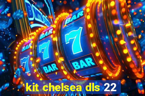 kit chelsea dls 22