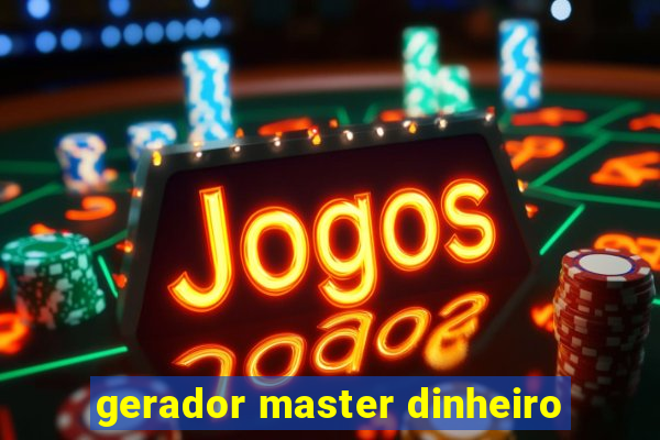 gerador master dinheiro