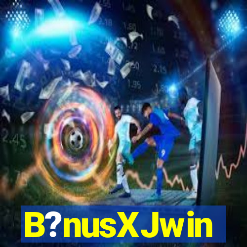 B?nusXJwin