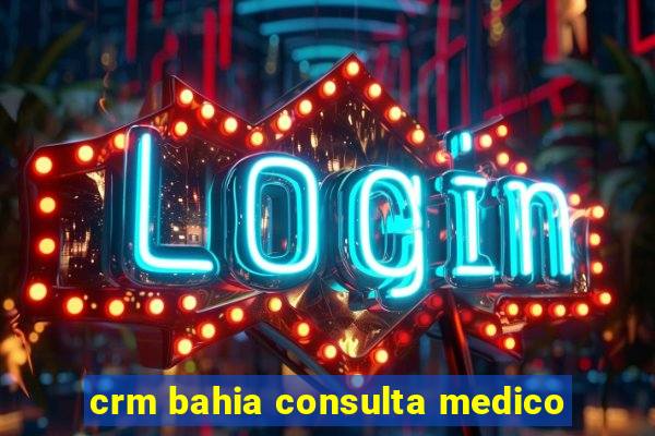 crm bahia consulta medico