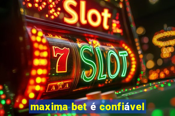 maxima bet é confiável