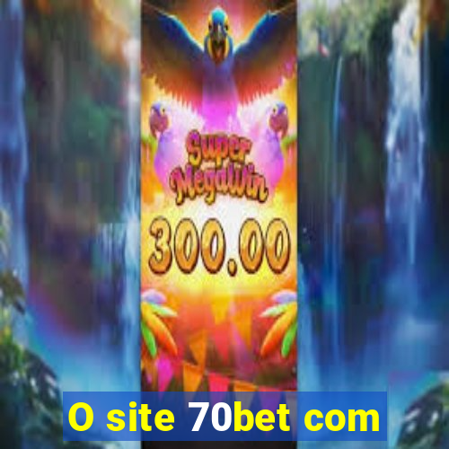 O site 70bet com