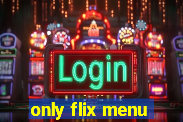 only flix menu