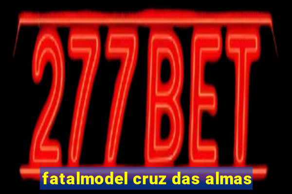 fatalmodel cruz das almas