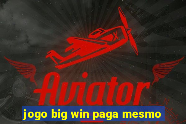 jogo big win paga mesmo