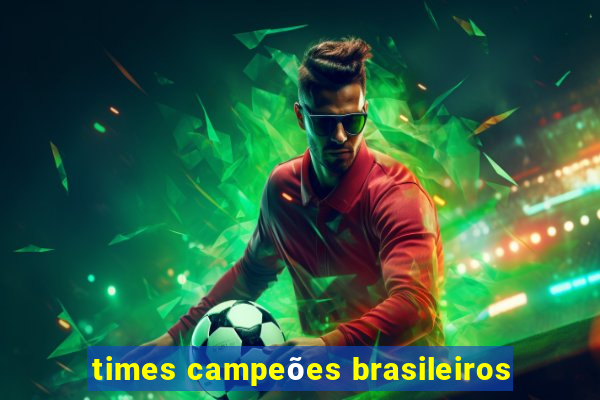 times campeões brasileiros