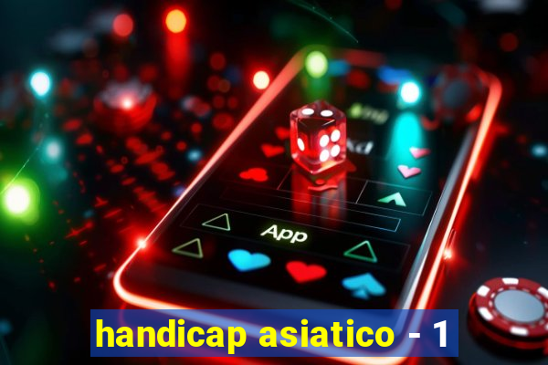 handicap asiatico - 1