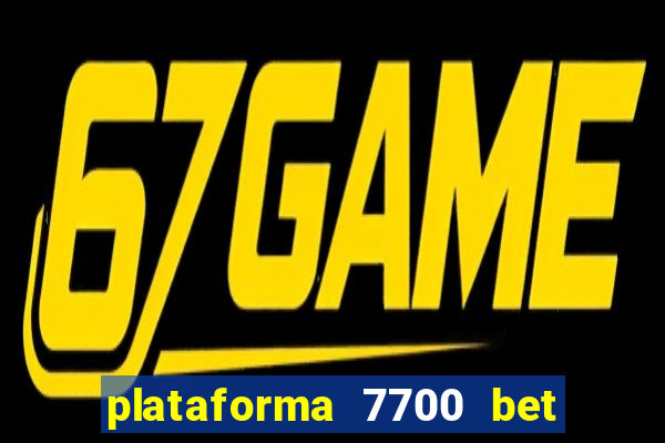 plataforma 7700 bet é confiável