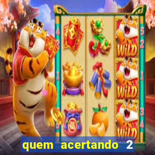 quem acertando 2 numeros mega sena ganha