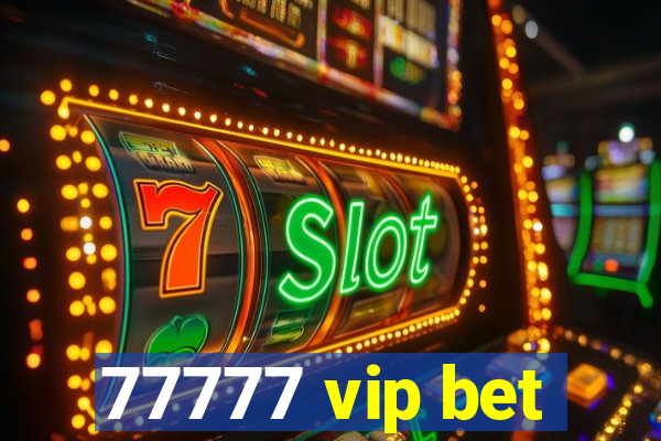 77777 vip bet