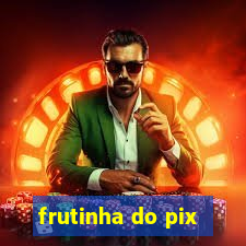 frutinha do pix