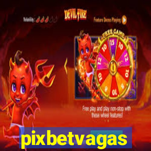 pixbetvagas